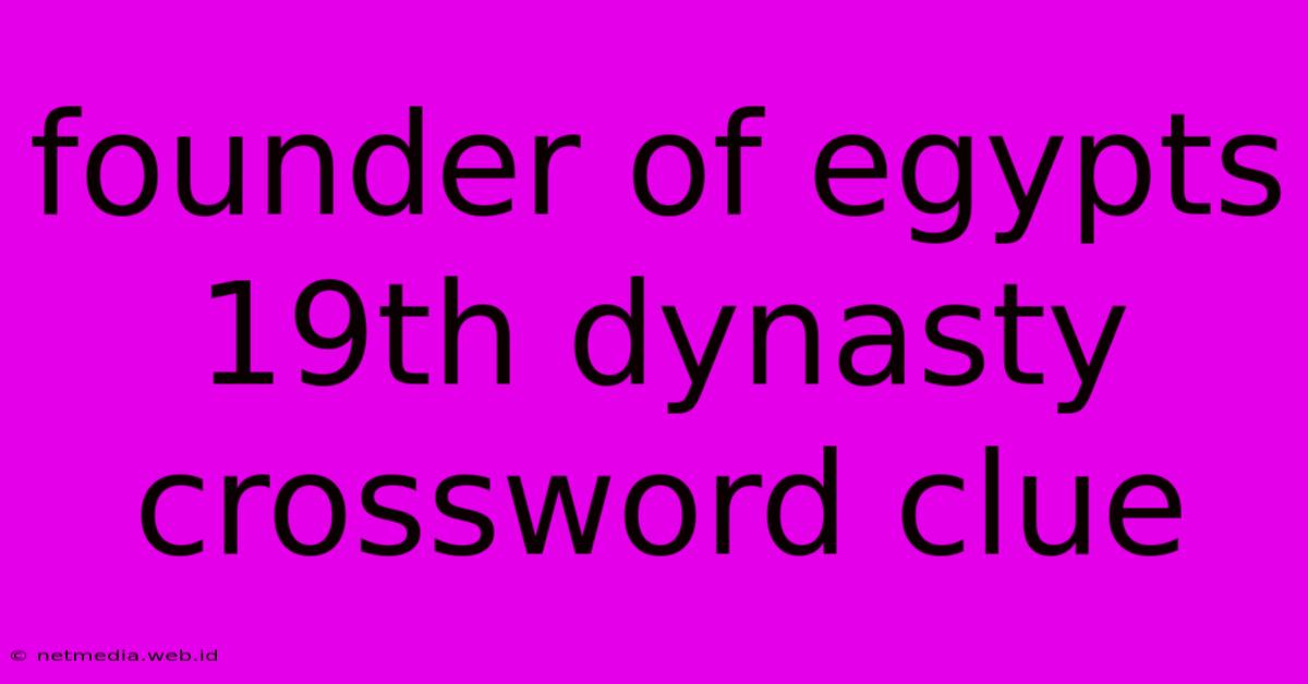 Founder Of Egypts 19th Dynasty Crossword Clue