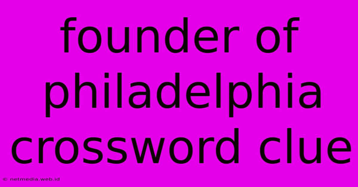 Founder Of Philadelphia Crossword Clue