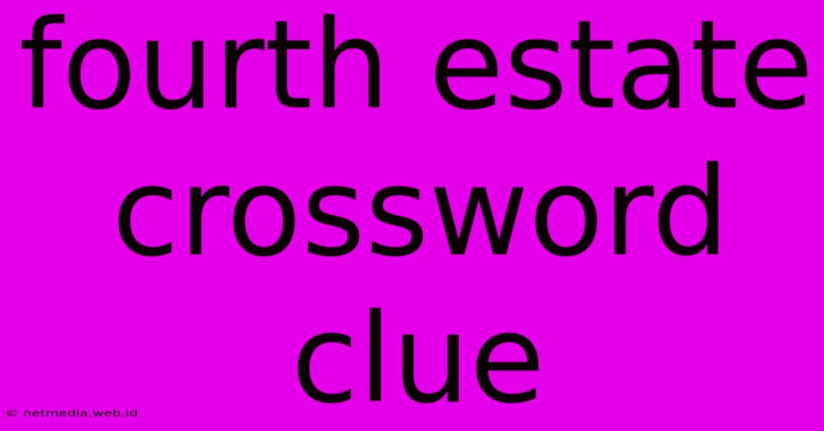 Fourth Estate Crossword Clue