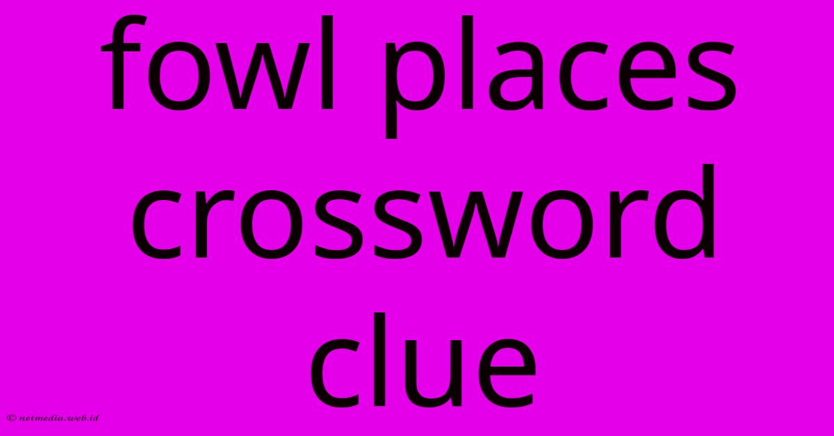 Fowl Places Crossword Clue Fowl Places Crossword Clue