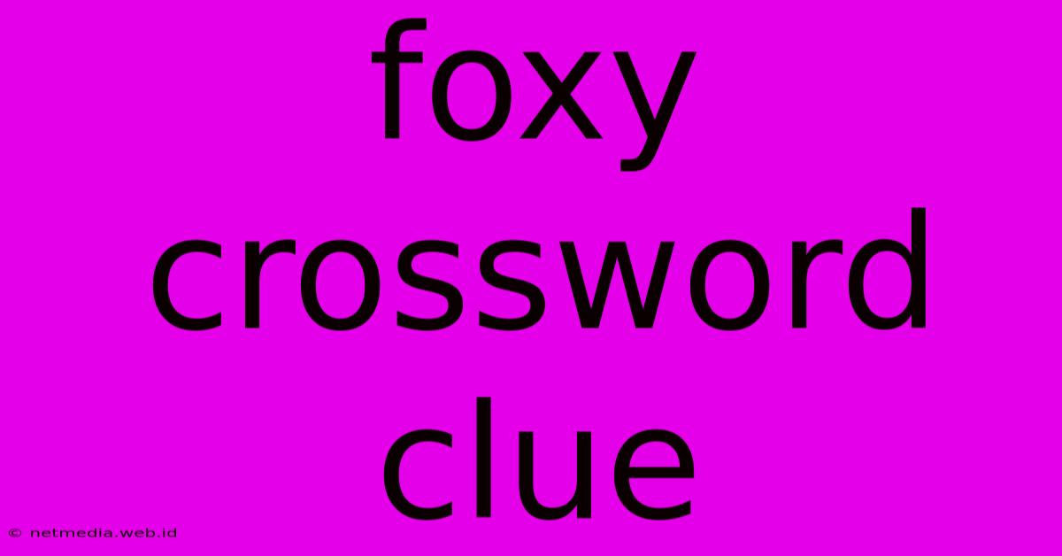 Foxy Crossword Clue