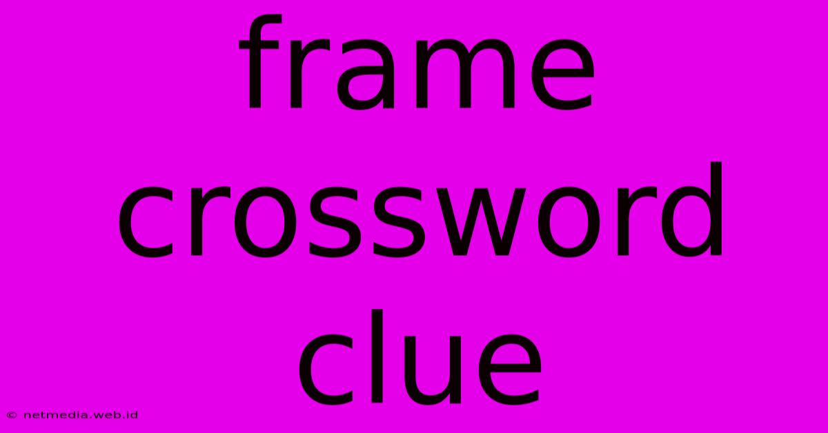 Frame Crossword Clue