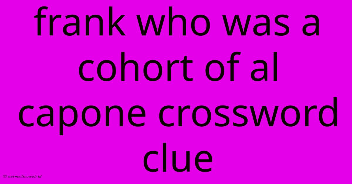 Frank Who Was A Cohort Of Al Capone Crossword Clue