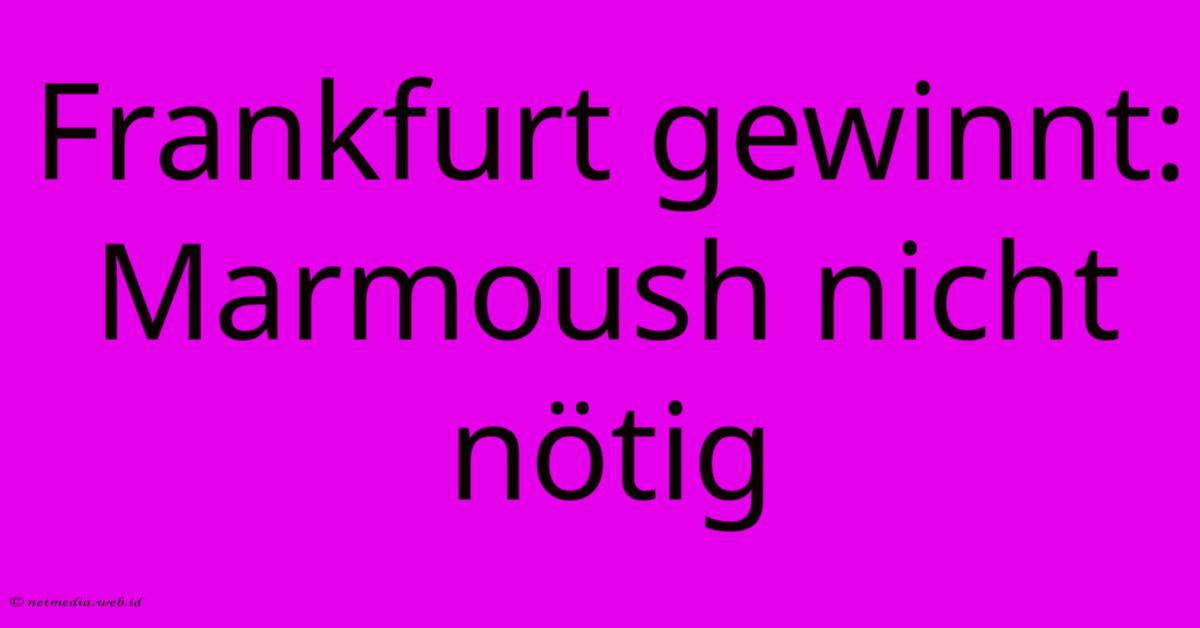 Frankfurt Gewinnt: Marmoush Nicht Nötig