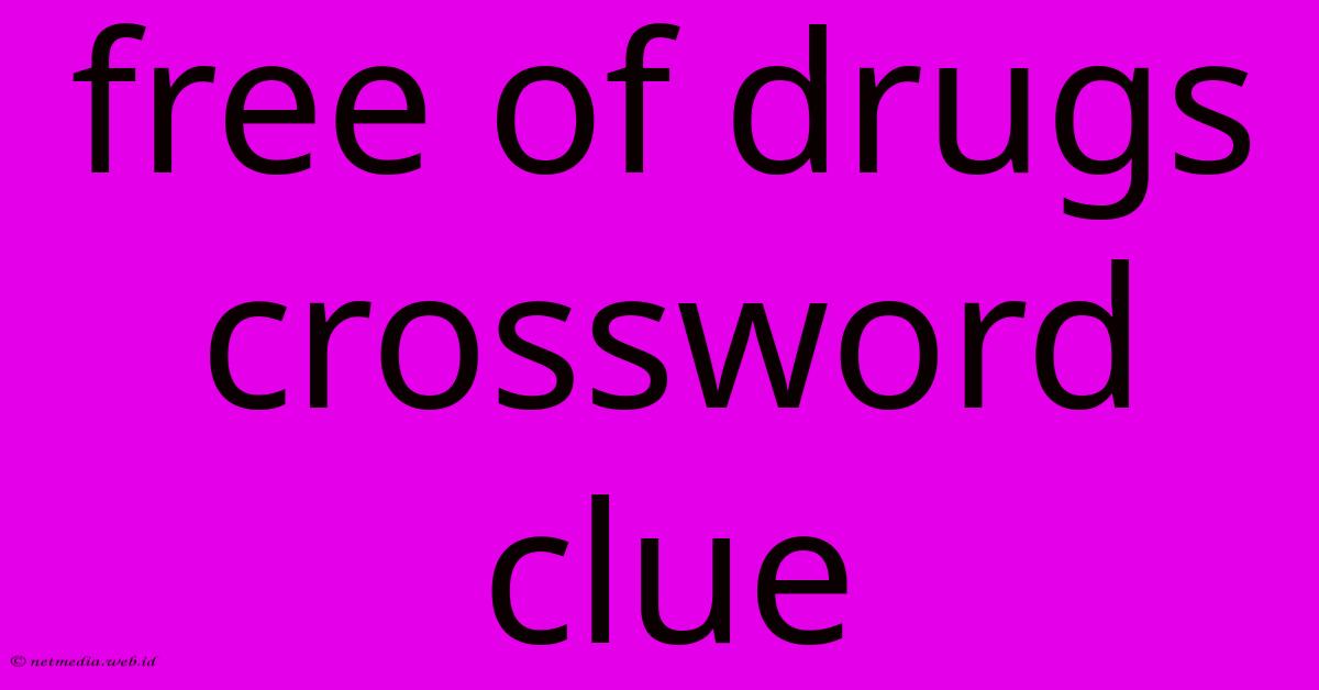 Free Of Drugs Crossword Clue Free Of Drugs Crossword Clue