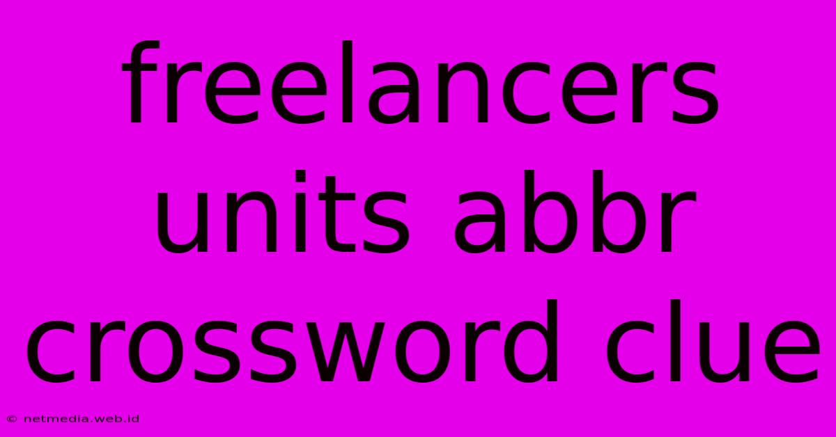 Freelancers Units Abbr Crossword Clue