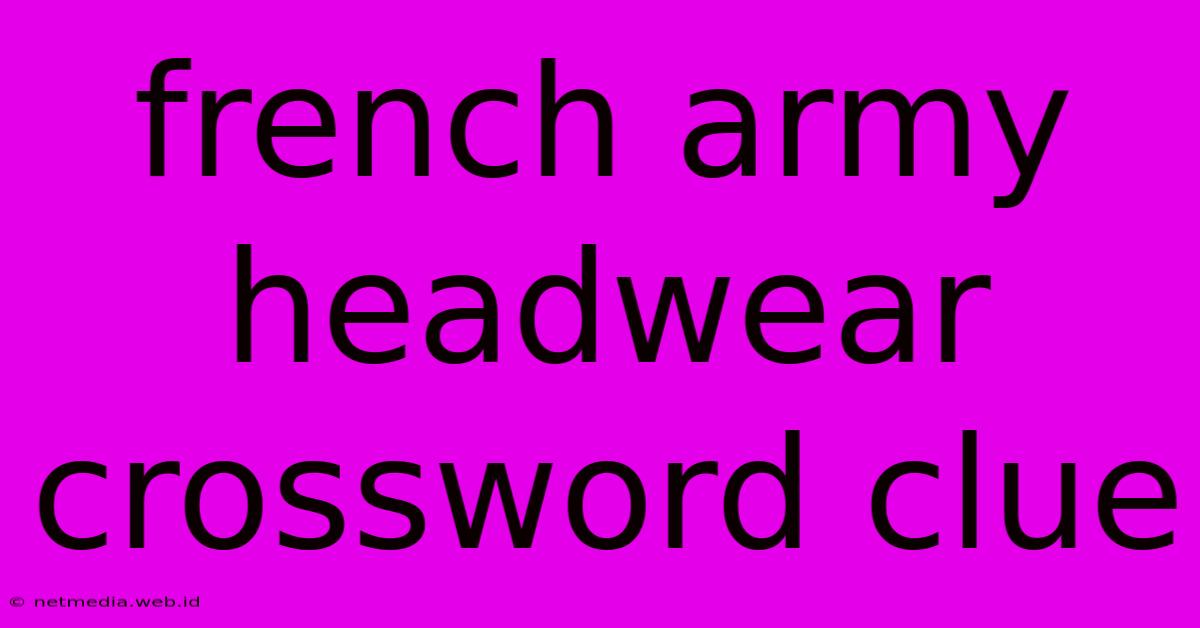 French Army Headwear Crossword Clue