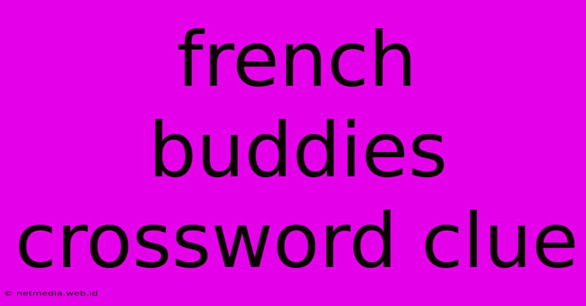 French Buddies Crossword Clue