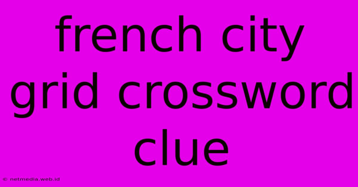 French City Grid Crossword Clue