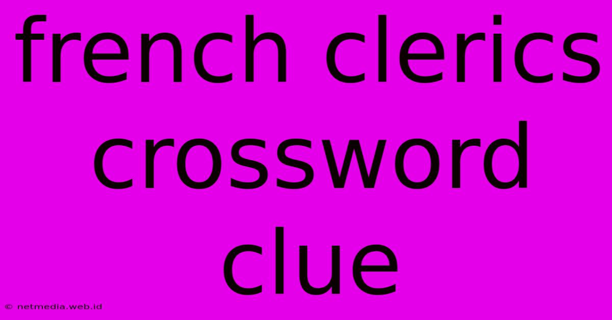 French Clerics Crossword Clue