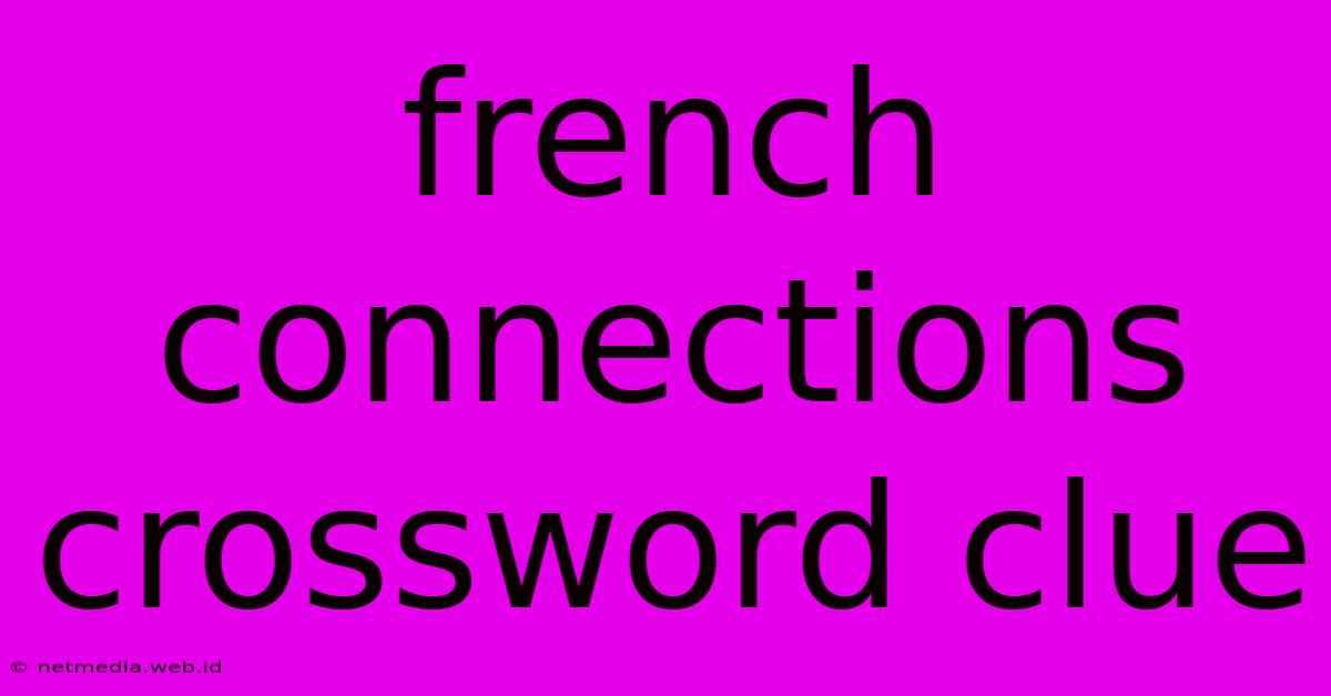 French Connections Crossword Clue