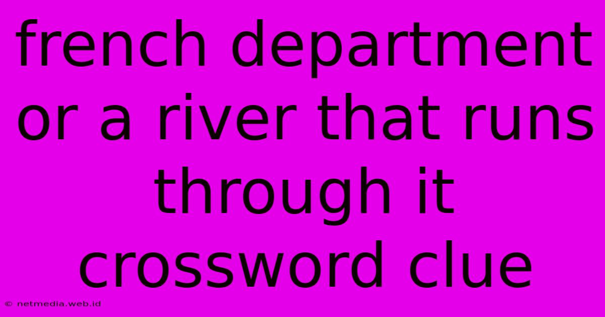 French Department Or A River That Runs Through It Crossword Clue