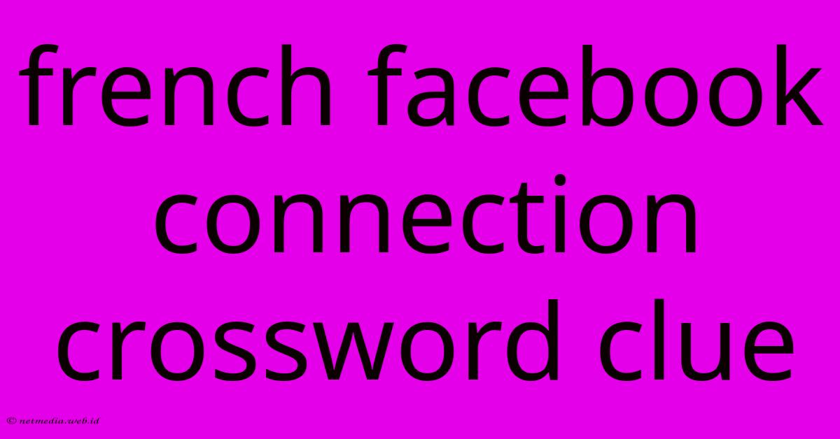 French Facebook Connection Crossword Clue French Facebook Connection Crossword Clue