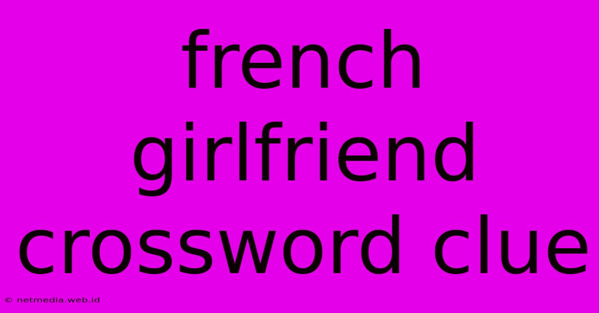 French Girlfriend Crossword Clue