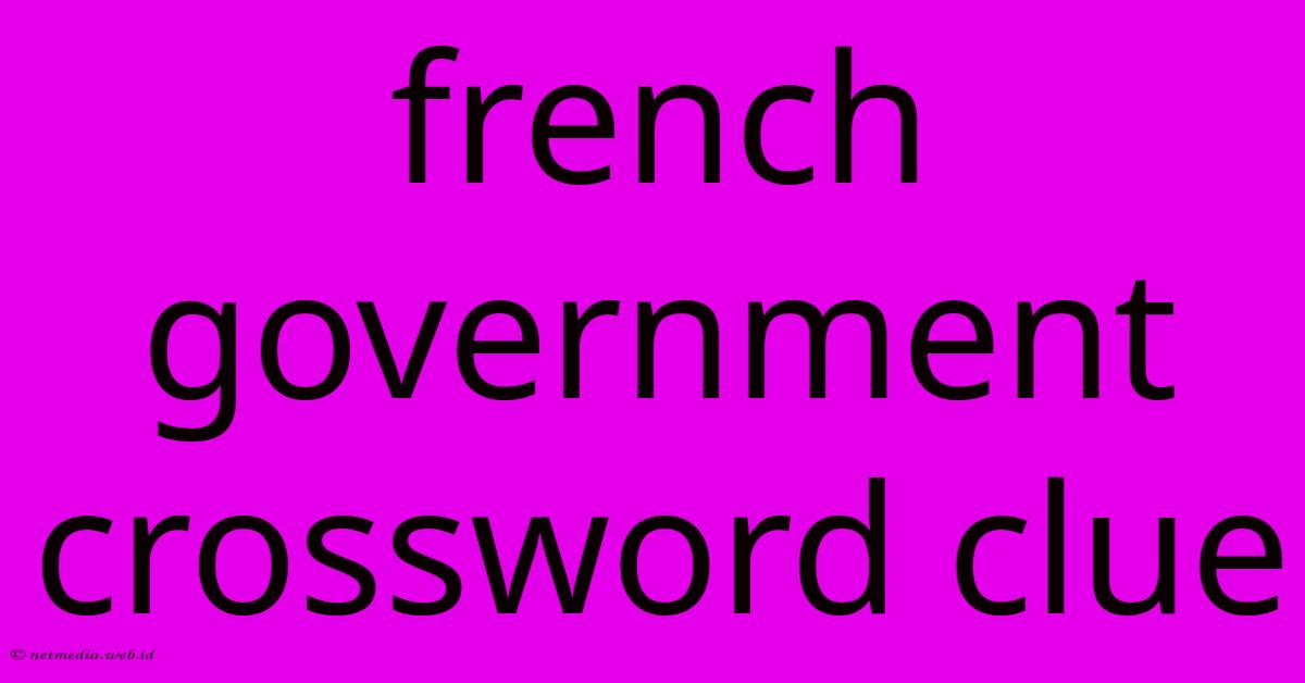 French Government Crossword Clue French Government Crossword Clue