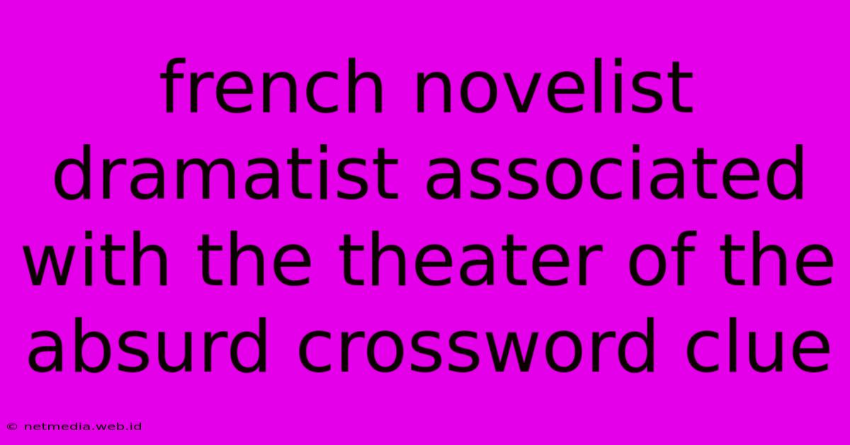 French Novelist Dramatist Associated With The Theater Of The Absurd Crossword Clue