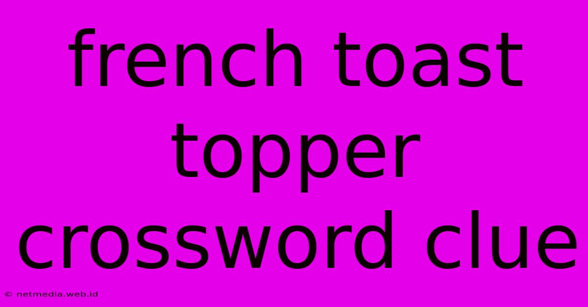 French Toast Topper Crossword Clue