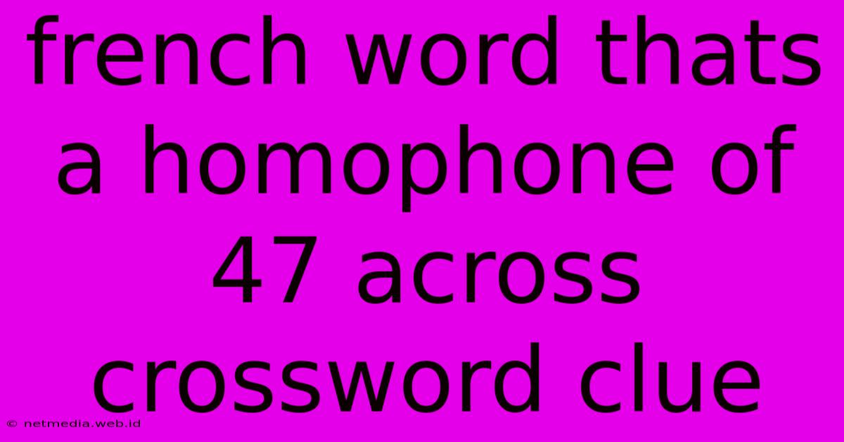 French Word Thats A Homophone Of 47 Across Crossword Clue