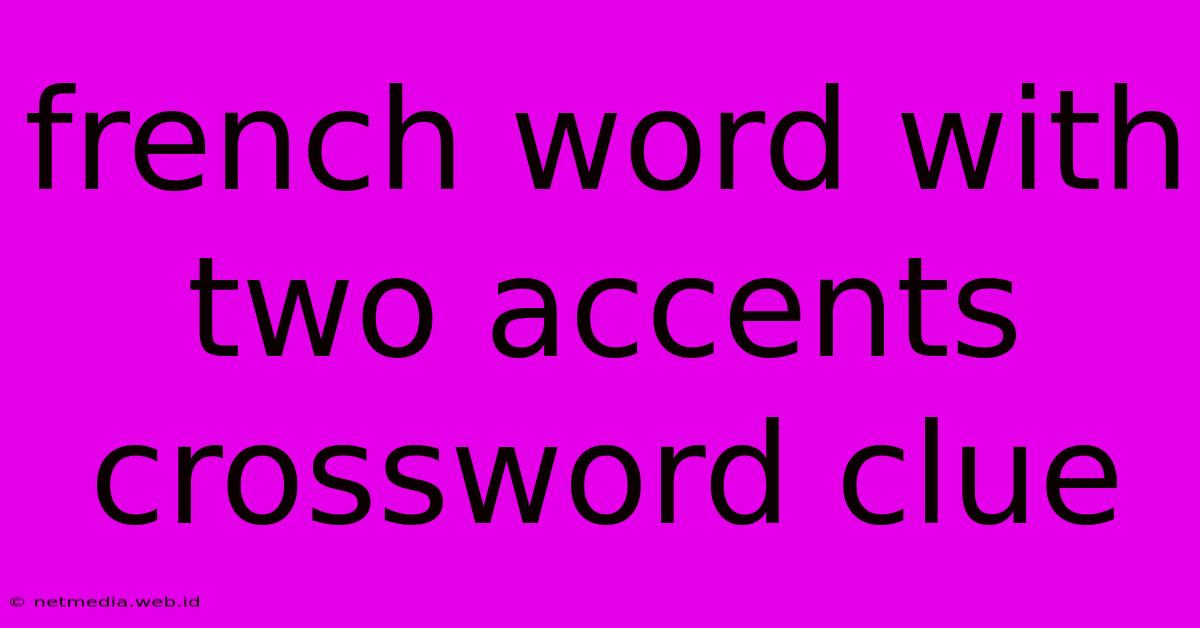 French Word With Two Accents Crossword Clue