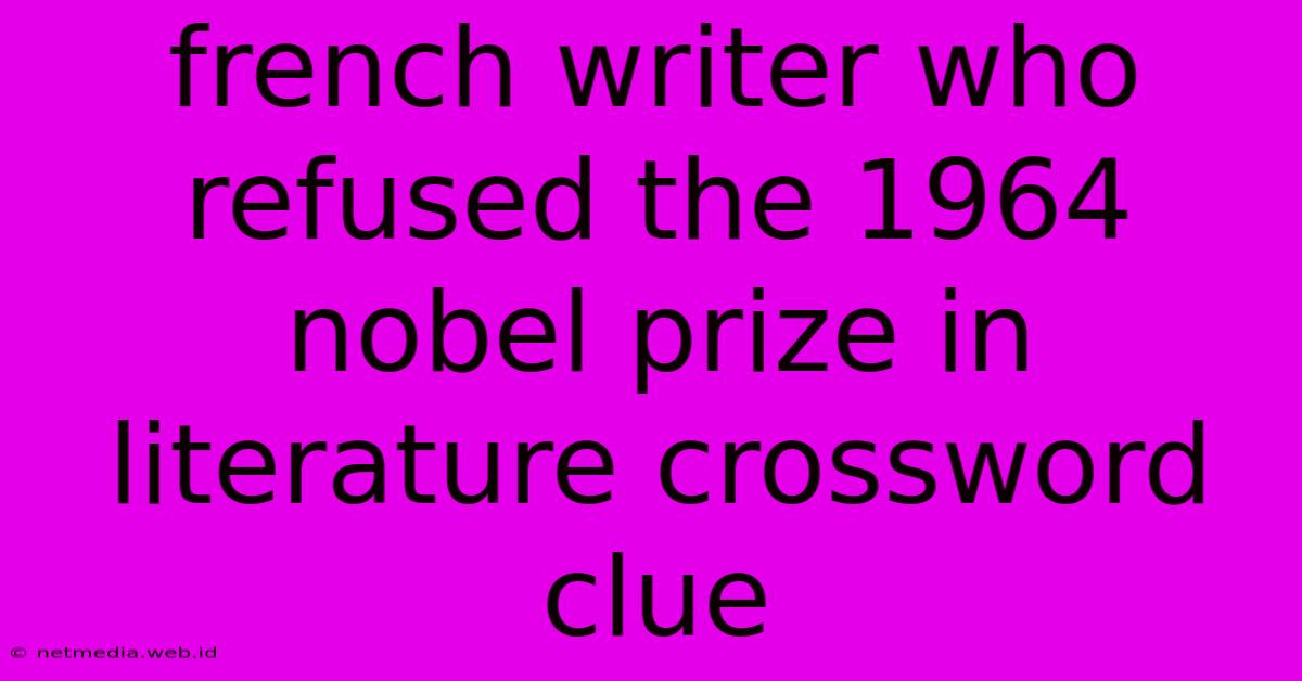 French Writer Who Refused The 1964 Nobel Prize In Literature Crossword Clue