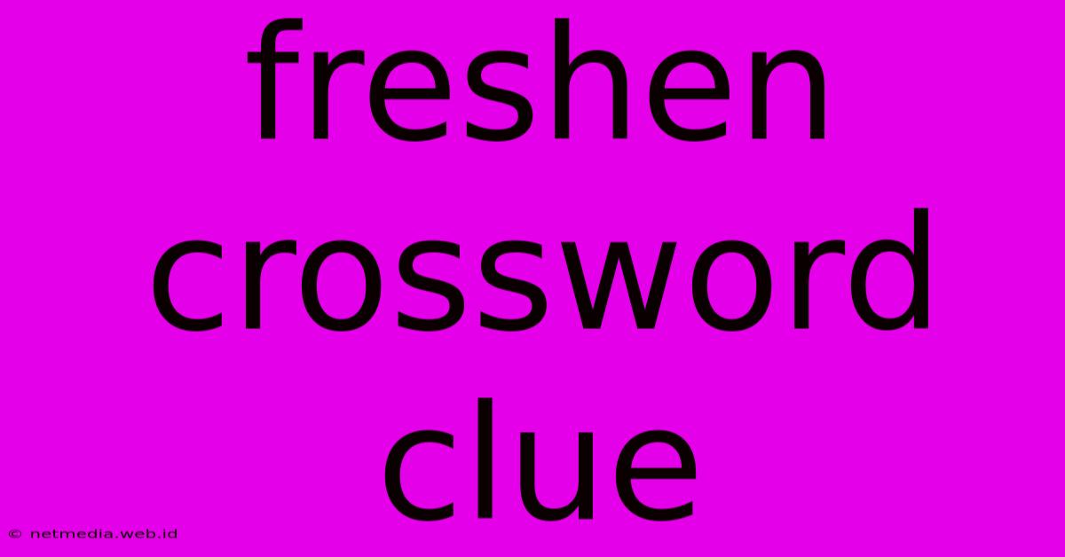 Freshen Crossword Clue