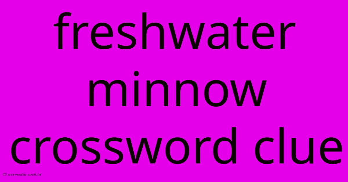 Freshwater Minnow Crossword Clue Freshwater Minnow Crossword Clue