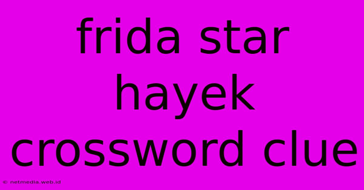 Frida Star Hayek Crossword Clue