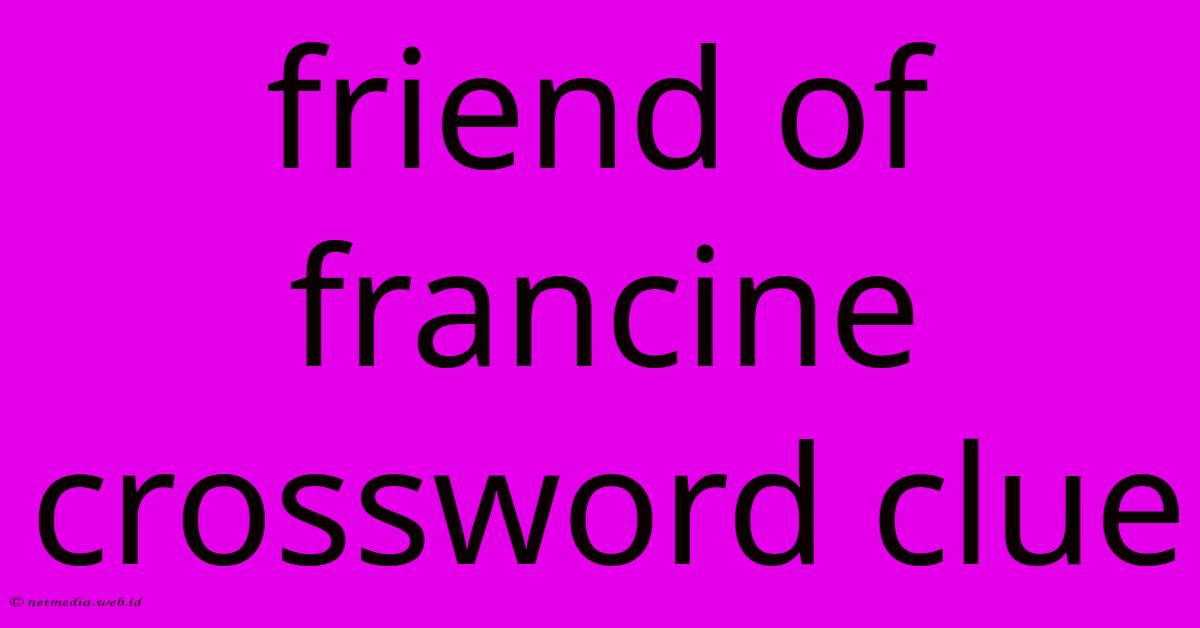 Friend Of Francine Crossword Clue Friend Of Francine Crossword Clue