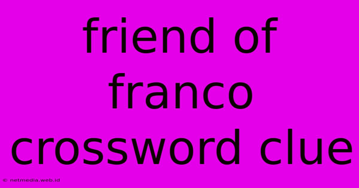 Friend Of Franco Crossword Clue