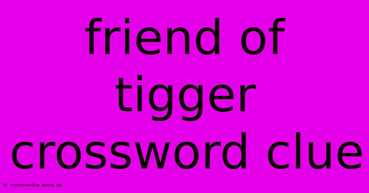 Friend Of Tigger Crossword Clue