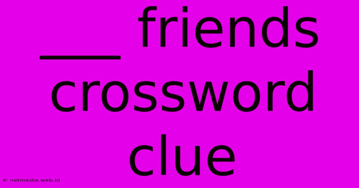 ___ Friends Crossword Clue