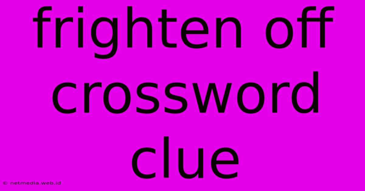 Frighten Off Crossword Clue