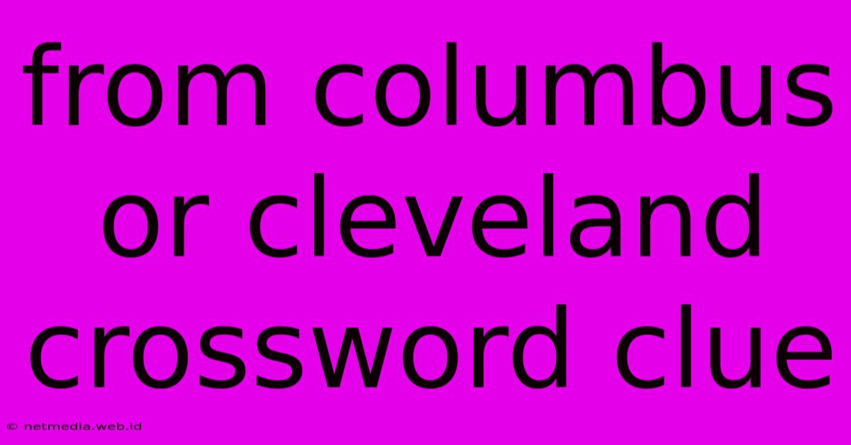 From Columbus Or Cleveland Crossword Clue