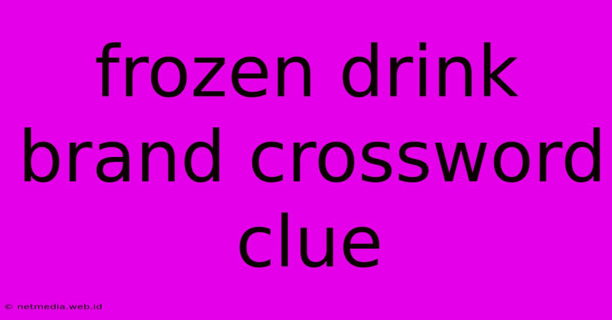 Frozen Drink Brand Crossword Clue