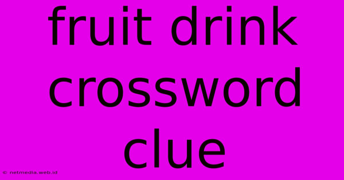 Fruit Drink Crossword Clue