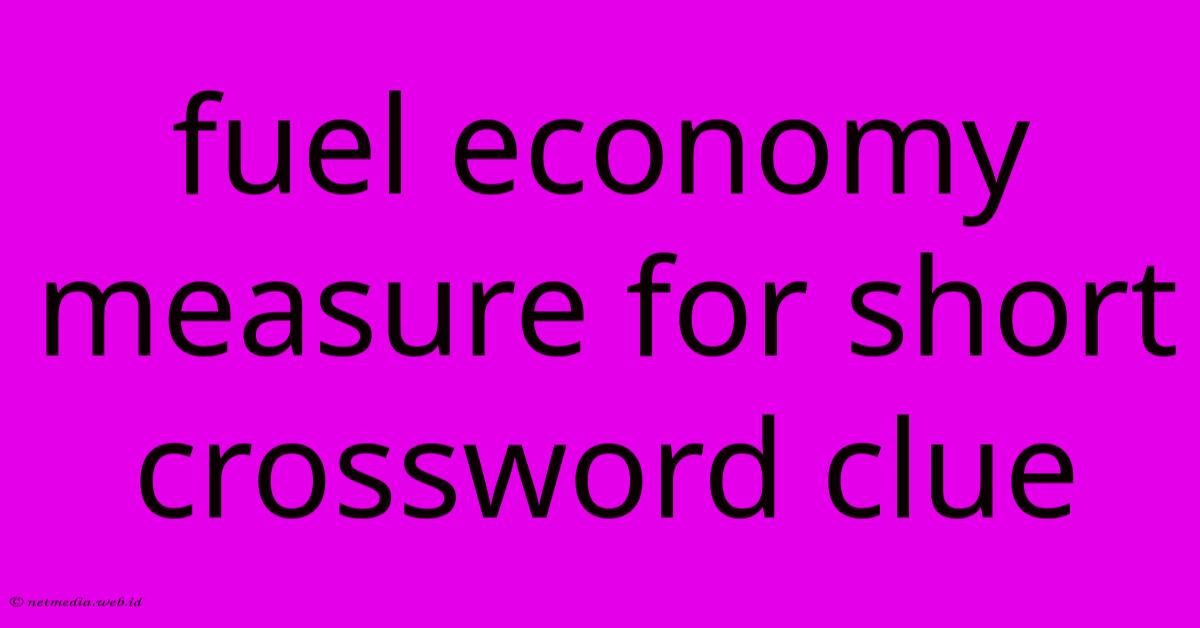Fuel Economy Measure For Short Crossword Clue Fuel Economy Measure For Short Crossword Clue