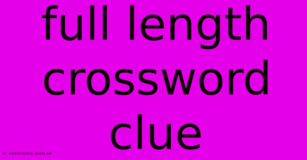 Full Length Crossword Clue