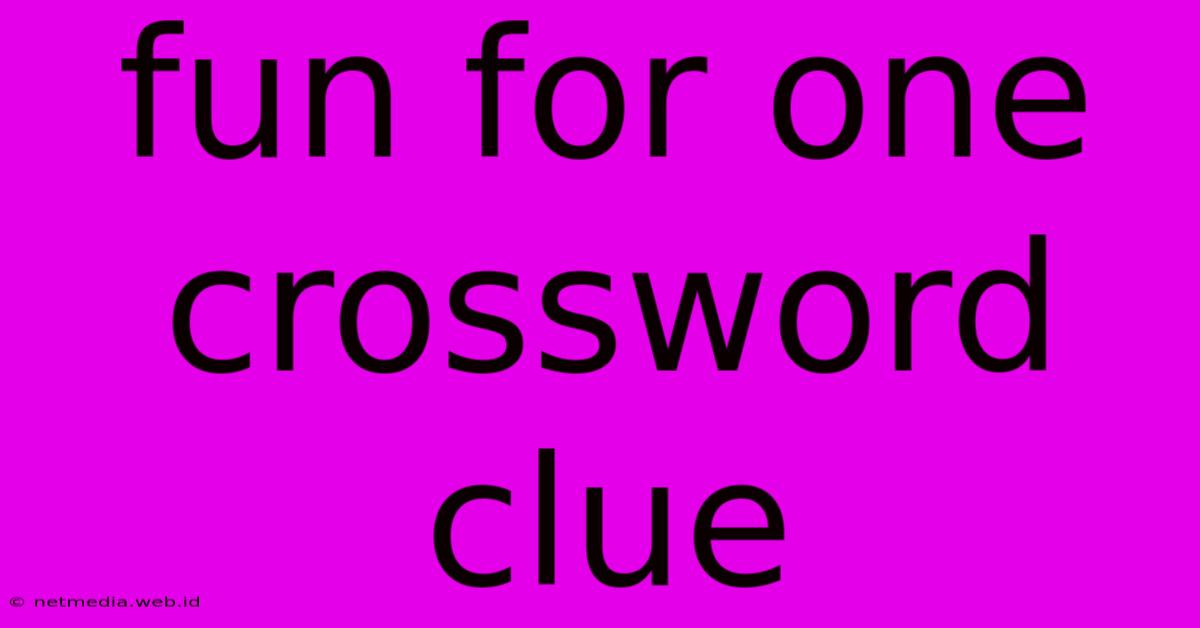 Fun For One Crossword Clue