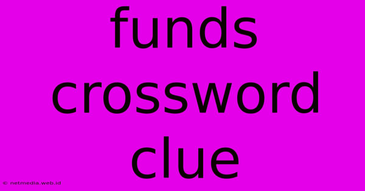 Funds Crossword Clue