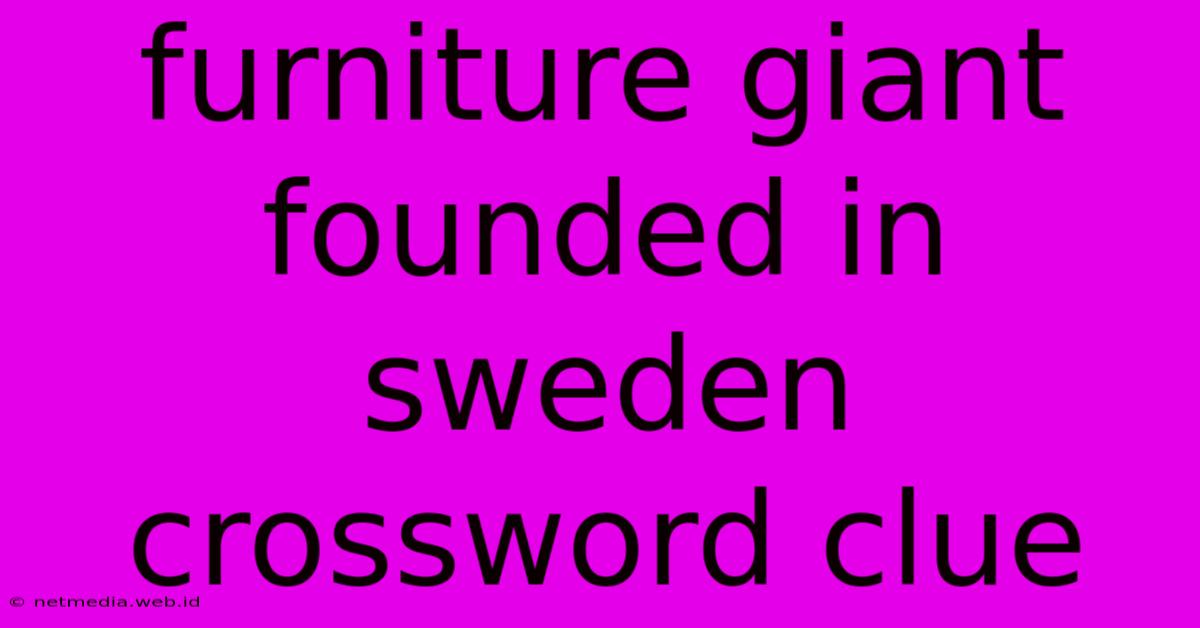 Furniture Giant Founded In Sweden Crossword Clue