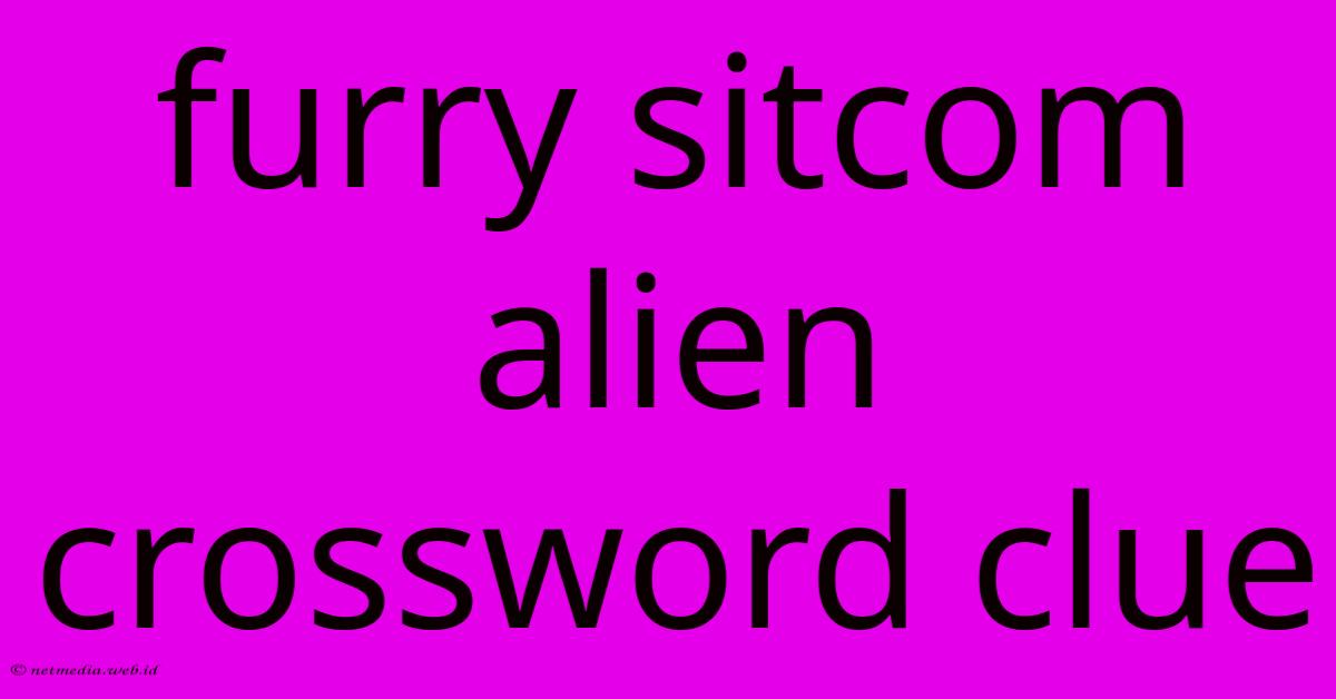 Furry Sitcom Alien Crossword Clue Furry Sitcom Alien Crossword Clue