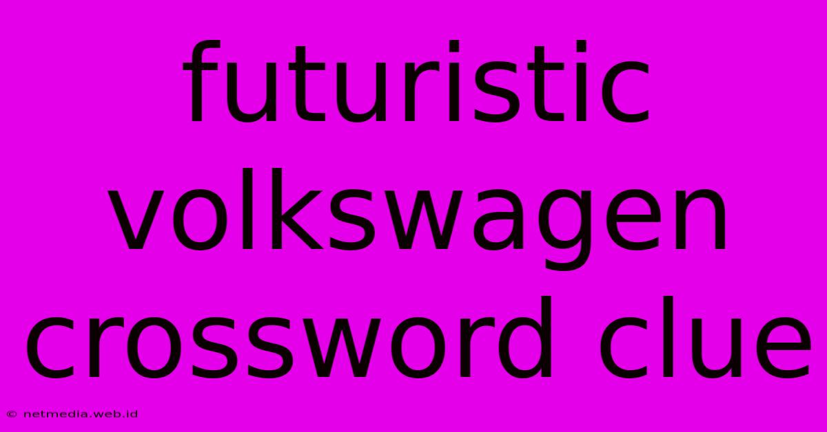 Futuristic Volkswagen Crossword Clue