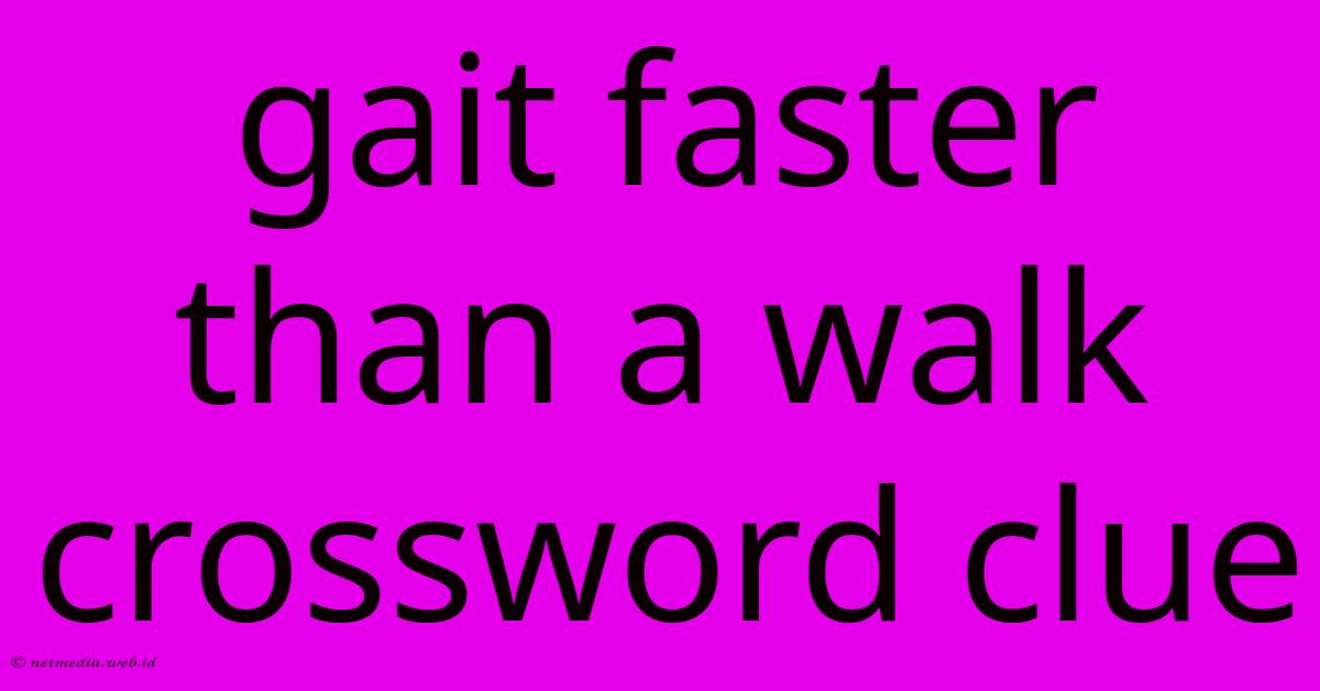 Gait Faster Than A Walk Crossword Clue Gait Faster Than A Walk Crossword Clue