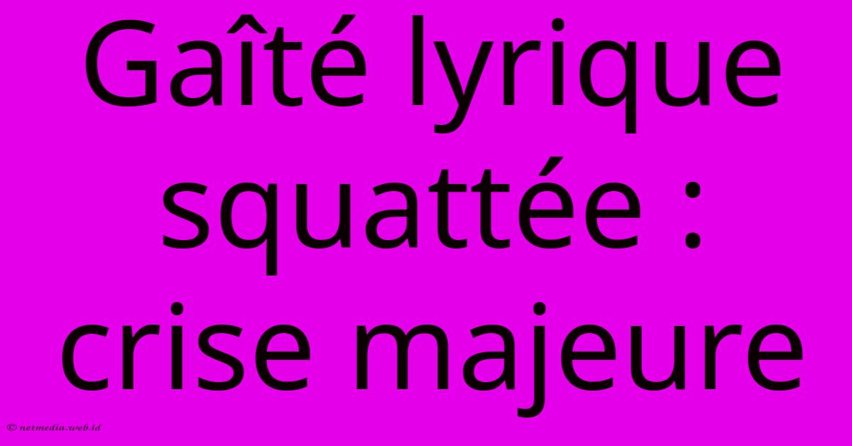 Gaîté Lyrique Squattée : Crise Majeure Gaîté Lyrique Squattée : Crise Majeure