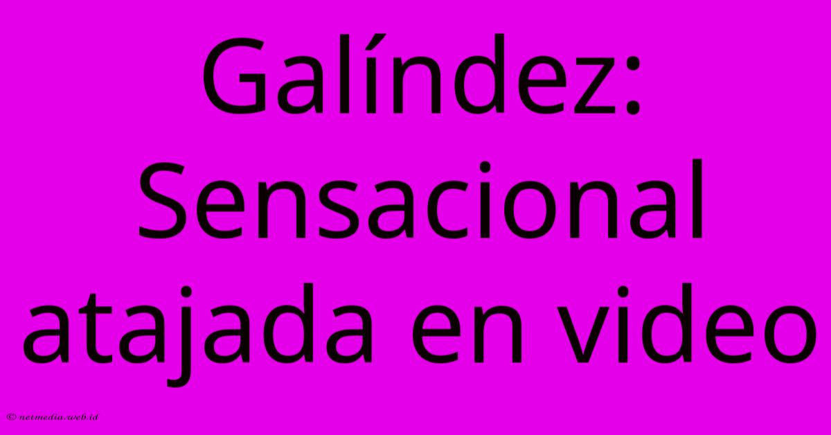 Galíndez: Sensacional Atajada En Video Galíndez: Sensacional Atajada En Video