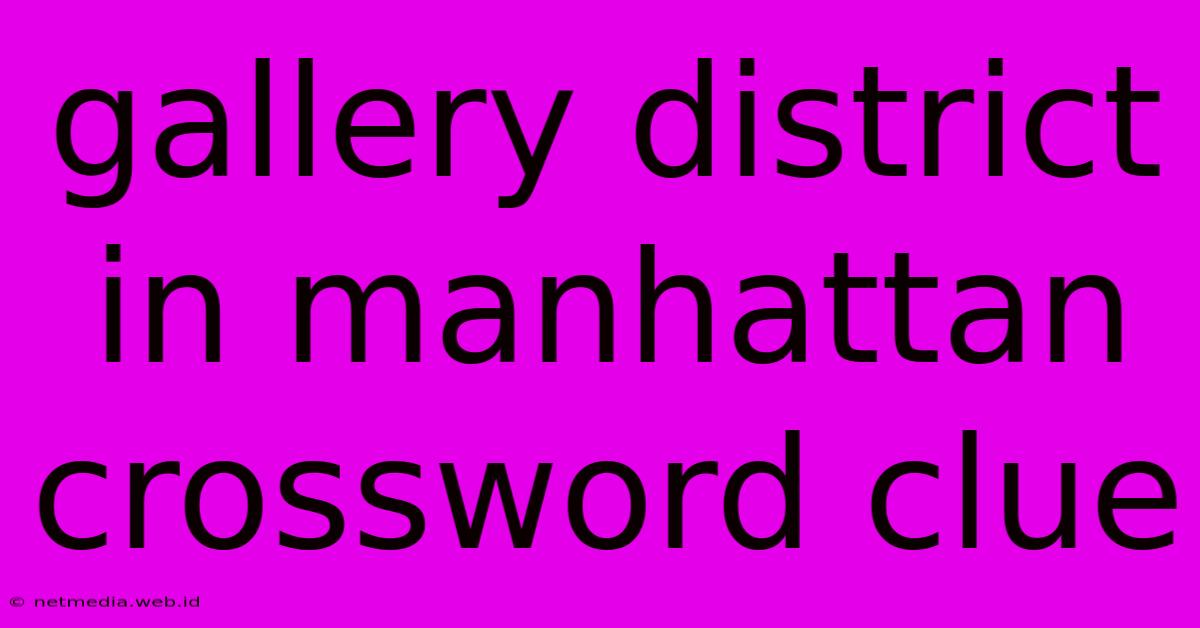 Gallery District In Manhattan Crossword Clue