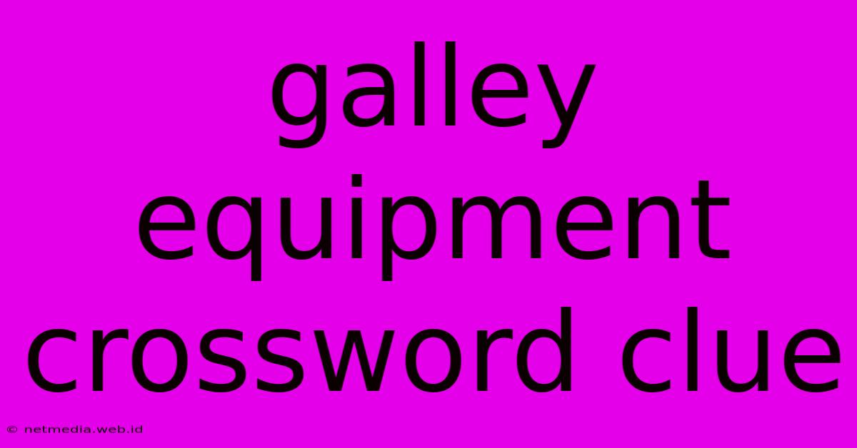 Galley Equipment Crossword Clue