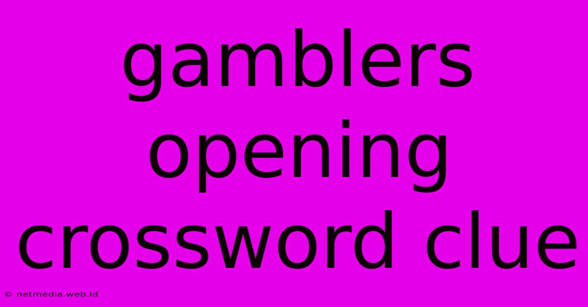 Gamblers Opening Crossword Clue