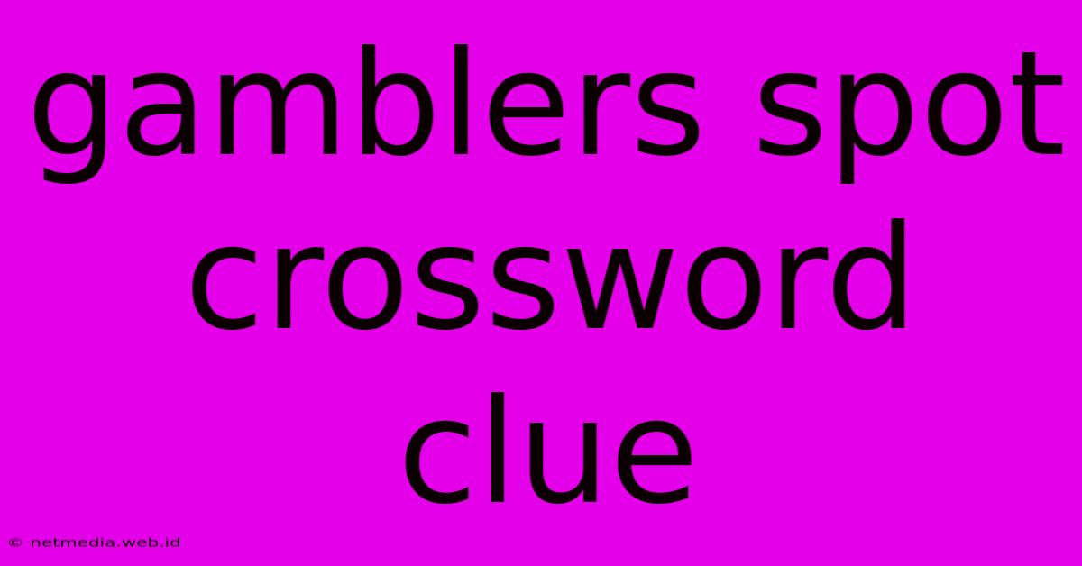 Gamblers Spot Crossword Clue