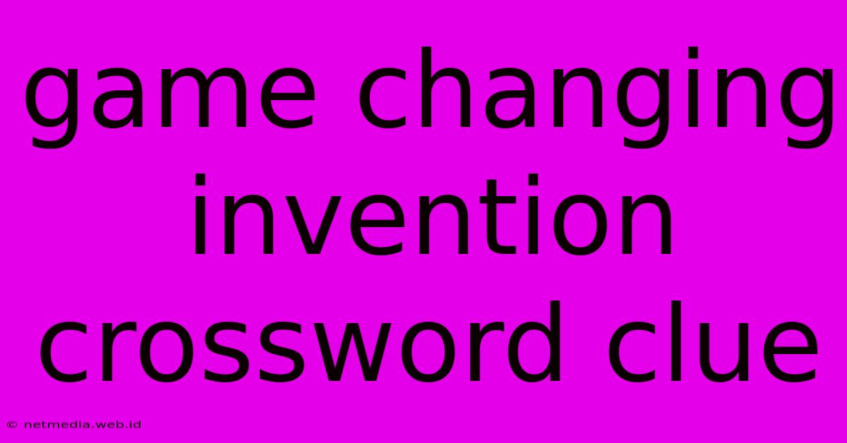 Game Changing Invention Crossword Clue